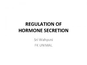 REGULATION OF HORMONE SECRETION Sri Wahyuni FK UNIMAL