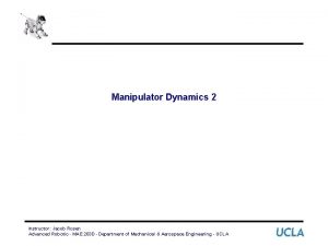 Manipulator Dynamics 2 Instructor Jacob Rosen Advanced Robotic