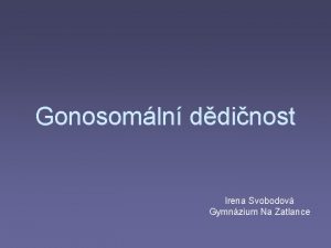 Gonosomln ddinost Irena Svobodov Gymnzium Na Zatlance Gonosomln