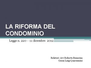 LA RIFORMA DEL CONDOMINIO Legge n 220 11