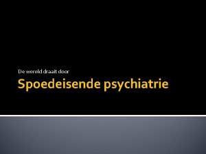 De wereld draait door Spoedeisende psychiatrie De wereld