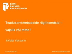 Teadusandmebaaside riigilitsentsid vajalik vi mitte Kristel Veimann 10