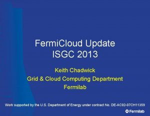 Fermi Cloud Update ISGC 2013 Keith Chadwick Grid