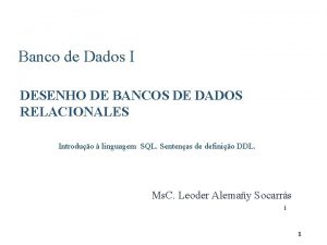 Banco de Dados I DESENHO DE BANCOS DE