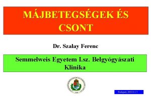 MJBETEGSGEK S CSONT Dr Szalay Ferenc Semmelweis Egyetem