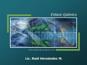 Enlace Qumico www raulherqg wordpress com Lic Ral