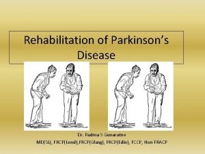 Rehabilitation of Parkinsons Disease Dr Padma S Gunaratne