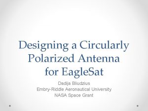 Designing a Circularly Polarized Antenna for Eagle Sat