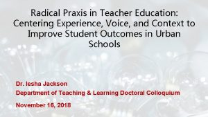 Radical Praxis in Teacher Education Centering Experience Voice