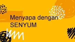 Menyapa dengan SENYUM Komunikasi dapat di awali dari