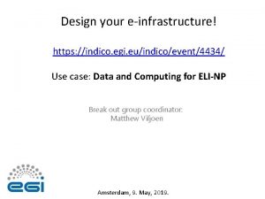 Design your einfrastructure https indico egi euindicoevent4434 Use