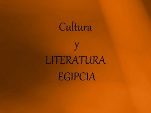 Cultura y LITERATURA EGIPCIA UBICACIN HISTORIA A partir