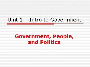 Unit 1 Intro to Government People and Politics