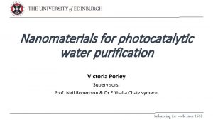 Nanomaterials for photocatalytic water purification Victoria Porley Supervisors