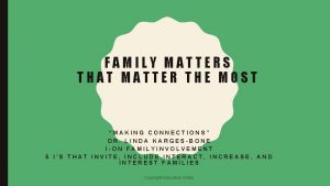 FAMILY MATTERS THAT MATTER THE MOST MAKING CONNECTIONS