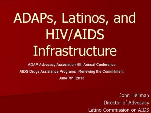 ADAPs Latinos and HIVAIDS Infrastructure ADAP Advocacy Association