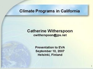 Climate Programs in California Catherine Witherspoon cwitherspoonjps net