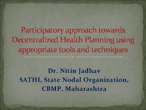 Participatory approach towards Decentralized Health Planning using appropriate