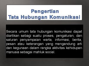 Secara umum tata hubungan komunikasi dapat diartikan sebagi