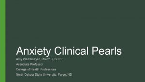 Anxiety Clinical Pearls Amy Werremeyer Pharm D BCPP