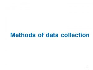 Methods of data collection 1 Methods of data