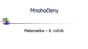 Mnoholeny Matematika 8 ronk Mnoholeny Vrazy s promnnmi