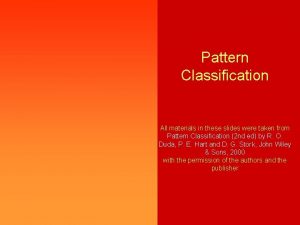 Pattern Classification All materials in these slides were