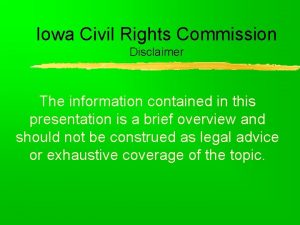 Iowa Civil Rights Commission Disclaimer The information contained
