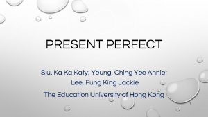 PRESENT PERFECT Siu Ka Ka Katy Yeung Ching