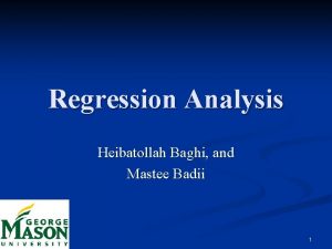 Regression Analysis Heibatollah Baghi and Mastee Badii 1