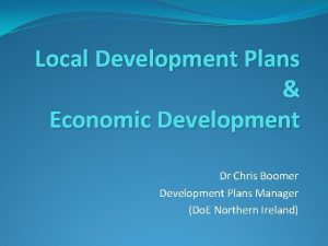 Local Development Plans Economic Development Dr Chris Boomer