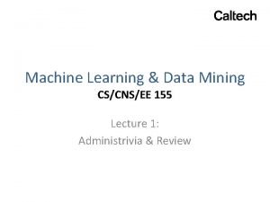 Machine Learning Data Mining CSCNSEE 155 Lecture 1