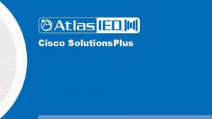 Cisco Solutions Plus Cisco Solutions Plus Program Summary