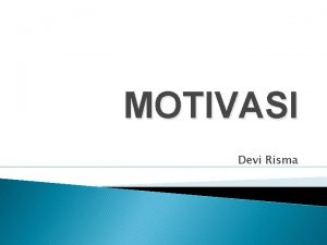 MOTIVASI Devi Risma Motif berasal dari kata MOVERE