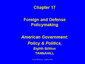 Chapter 17 Foreign and Defense Policymaking American Government