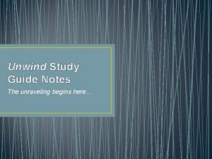 Unwind Study Guide Notes The unraveling begins here