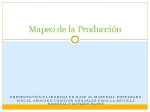 Mapeo de la Produccin PRESENTACIN ELABORADA EN BASE