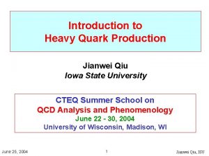 Introduction to Heavy Quark Production Jianwei Qiu Iowa