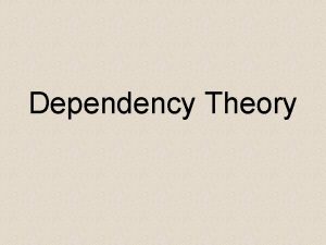 Dependency Theory Towards a Critique of Developmentalist Dependency