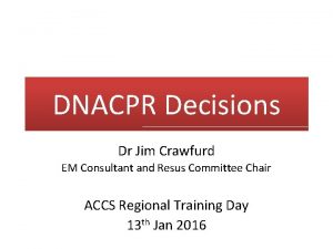 DNACPR Decisions Dr Jim Crawfurd EM Consultant and