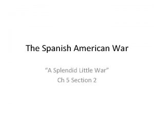 The Spanish American War A Splendid Little War