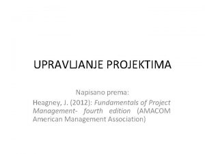 UPRAVLJANJE PROJEKTIMA Napisano prema Heagney J 2012 Fundamentals