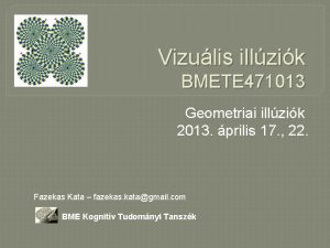 Vizulis illzik BMETE 471013 Geometriai illzik 2013 prilis