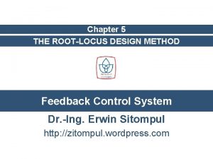 Chapter 5 THE ROOTLOCUS DESIGN METHOD Feedback Control