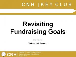 CNH KEY CLUB Revisiting Fundraising Goals Presented by