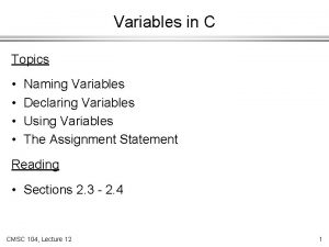 Variables in C Topics Naming Variables Declaring Variables