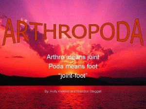 Arthro means joint Poda means foot jointfoot By