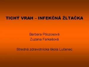 TICH VRAH INFEKN LTAKA Barbara Pczosov Zuzana Farkaov