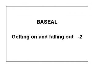 BASEAL Getting on and falling out 2 L