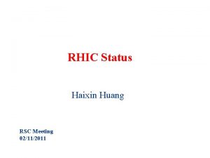 RHIC Status Haixin Huang RSC Meeting 02112011 Blue
